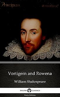 Vortigern and Rowena by William Shakespeare – Apocryphal (Illustrated), William Shakespeare