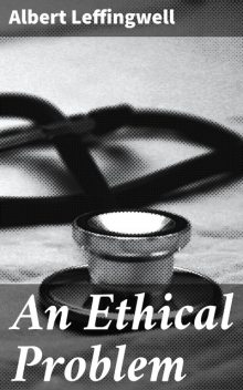 An Ethical Problem, Albert Leffingwell