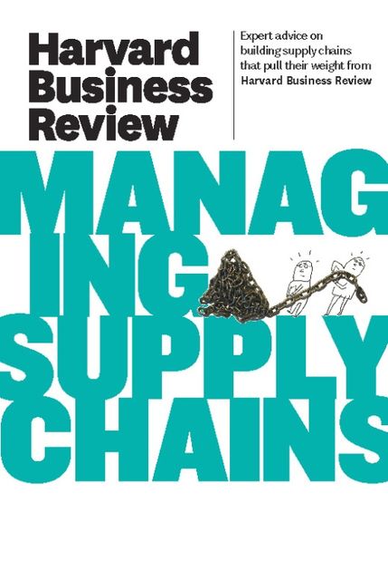 Harvard Business Review on Managing Supply Chains, Harvard Review
