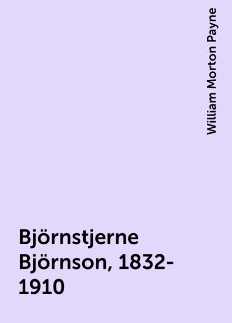 Björnstjerne Björnson, 1832-1910, William Morton Payne