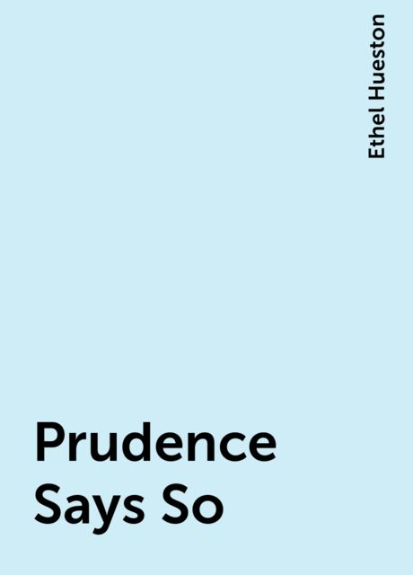 Prudence Says So, Ethel Hueston