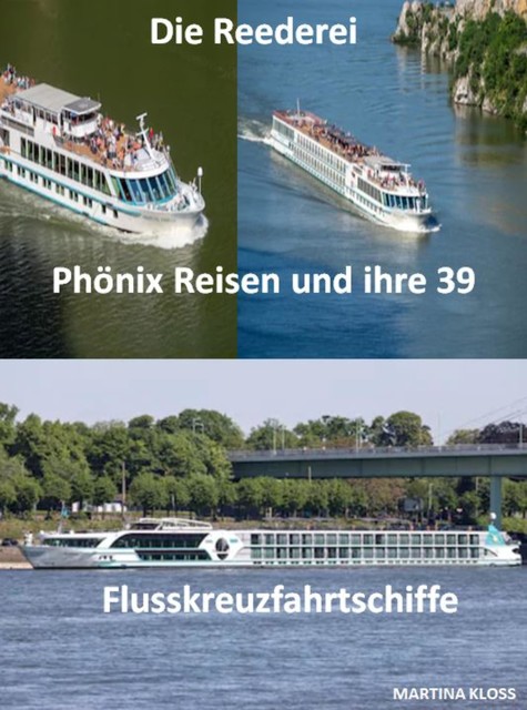 Die Reederei Phönix Reisen und ihre 39 Flusskreuzfahrtschiffe, Martina Kloss