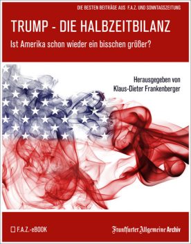 Trump – Die Halbzeitbilanz, Frankfurter Allgemeine Archiv