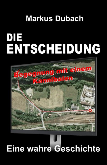DIE ENTSCHEIDUNG – BEGEGNUNG MIT EINEM KANNIBALEN, Markus Dubach