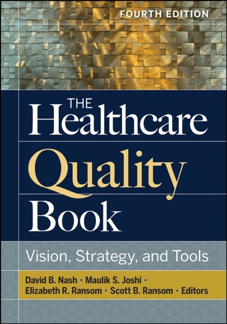 Healthcare Quality Book: Vision, Strategy, and Tools, Fourth Edition, David Nash