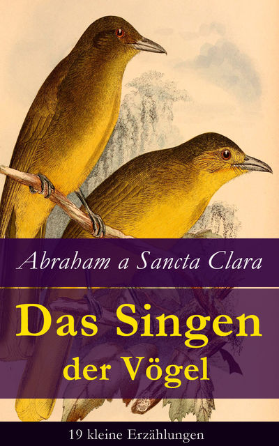 Das Singen der Vögel: 19 kleine Erzählungen, Abraham Sancta Clara