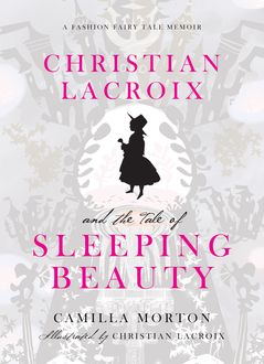 Christian Lacroix and the Tale of Sleeping Beauty, Camilla Morton