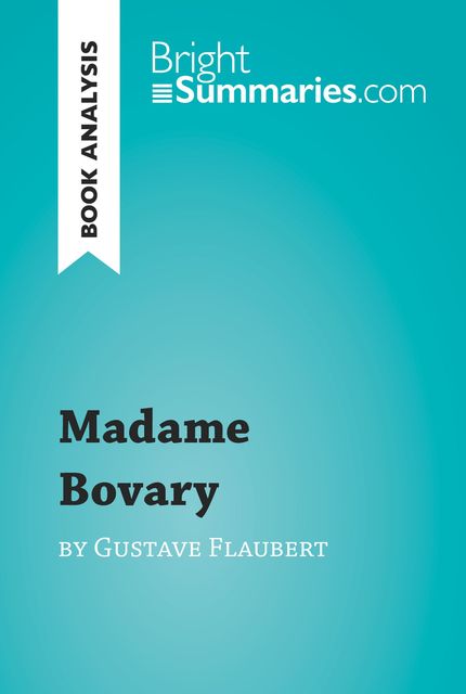 Book Analysis: Madame Bovary by Gustave Flaubert, Bright Summaries
