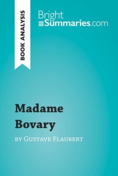 Book Analysis: Madame Bovary by Gustave Flaubert, Bright Summaries