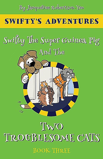 Swifty The Super Hero Guinea Pig & The Two Troublesome Cats, Jacqueline Robertson Yeo
