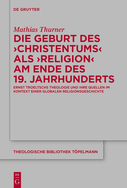 Die Geburt des 'Christentums' als 'Religion' am Ende des 19. Jahrhunderts, Mathias Thurner