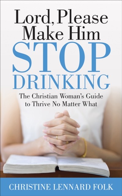 Lord, Please Make Him Stop Drinking, Christine Lennard Folk