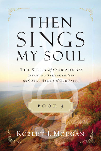 Then Sings My Soul Book 3, Robert Morgan