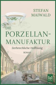Die Porzellanmanufaktur – Zerbrechliche Hoffnung, Stefan Maiwald