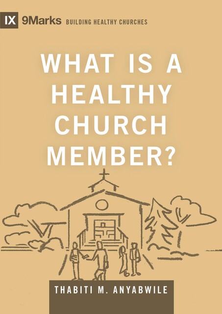 What Is a Healthy Church Member, Thabiti M. Anyabwile
