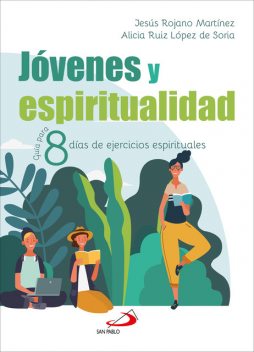 Jóvenes y espiritualidad, Alicia Ruíz López de Soria, Jesús Rojano Martínez