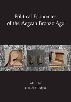 Political Economies of the Aegean Bronze Age, Daniel J. Pullen