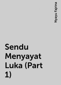 Sendu Menyayat Luka (Part 1), Nyayu Fajrina