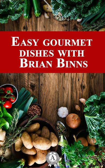 Easy Gourmet Dishes with Brian Binns, Brian Binns