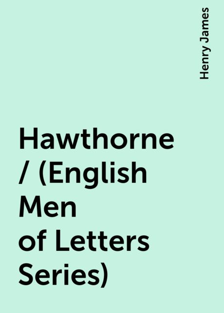Hawthorne / (English Men of Letters Series), Henry James