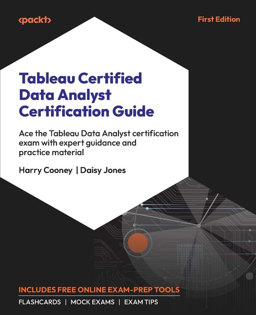 Tableau Certified Data Analyst Certification Guide, Daisy Jones, Harry Cooney