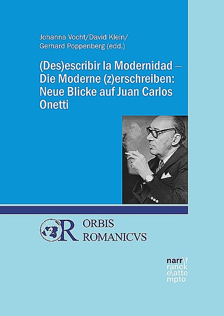 (Des)escribir la Modernidad – Die Moderne (z)erschreiben: Neue Blicke auf Juan Carlos Onetti, David Klein, Johanna Vocht
