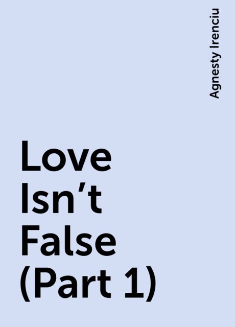 Love Isn’t False (Part 1), Agnesty Irenciu