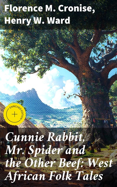 Cunnie Rabbit, Mr. Spider and the Other Beef: West African Folk Tales, Florence M. Cronise, Henry W. Ward