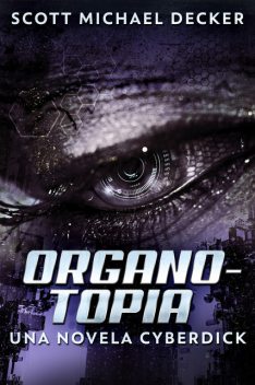 Organotopia – Una novela Cyberdick, Scott Michael Decker