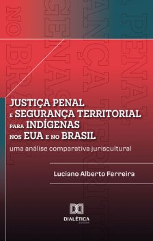 Justiça penal e segurança territorial para indígenas nos EUA e no Brasil, Luciano Ferreira