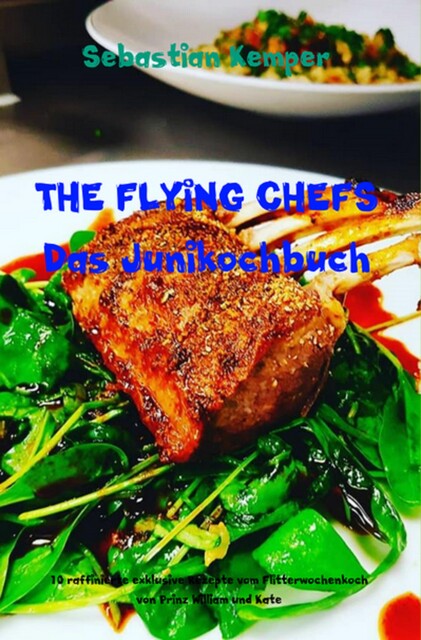 THE FLYING CHEFS Das Junikochbuch, Sebastian Kemper
