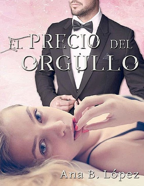 El precio del orgullo (Spanish Edition), Ana B. Lopez