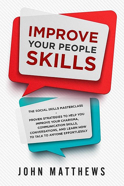 Improve Your People Skills: The Social Skills Masterclass, John Matthews