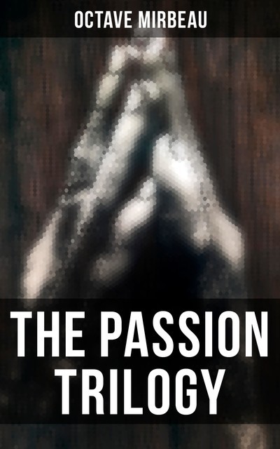 The Passion Trilogy, Octave Mirbeau