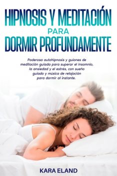 Hipnosis Y Meditación Para Dormir Profundamente, Kara Eland