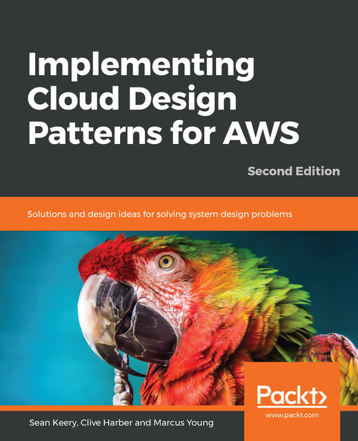 Implementing Cloud Design Patterns for AWS, Marcus Young, Clive Harber, Sean Keery