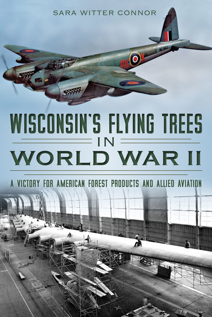 Wisconsin's Flying Trees in World War II, Sara Witter Connor