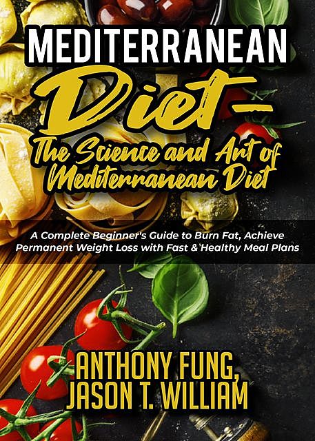 Mediterranean Diet – The Science and Art of Mediterranean Diet, Anthony Fung, Jason T. William