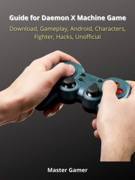 Guide for Daemon X Machine Game, Switch, Gameplay, Arsenal, Armor, Mods, Best Weapons, Unofficial, Master Gamer