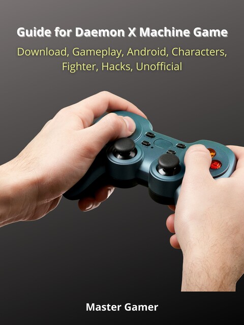 Guide for Daemon X Machine Game, Switch, Gameplay, Arsenal, Armor, Mods, Best Weapons, Unofficial, Master Gamer