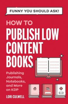 Funny You Should Ask: How to Publish Low-Content Books, Lori Culwell