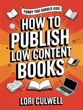 Funny You Should Ask: How to Publish Low-Content Books, Lori Culwell
