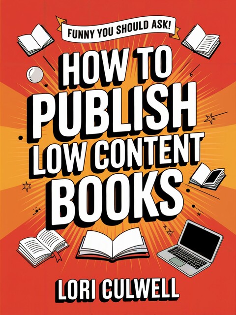 Funny You Should Ask: How to Publish Low-Content Books, Lori Culwell