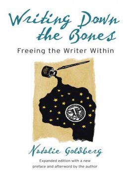 Writing Down The Bones: Freeing The Writer Within, Natalie Goldberg