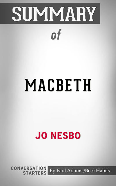 Summary of Macbeth by Jo Nesbo: Conversation Starters, Paul Adams