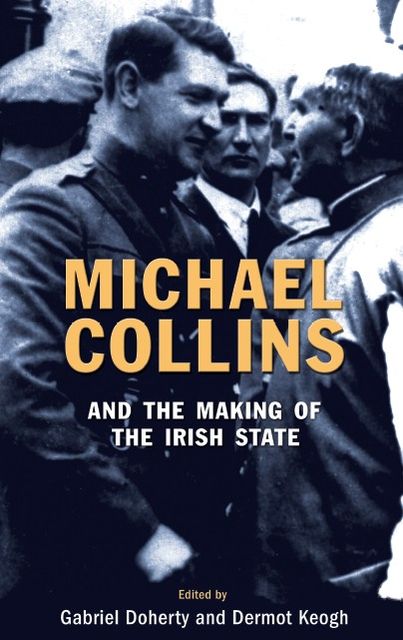 Michael Collins and the Making of the Irish State, Dermot Keogh, Gabriel Doherty