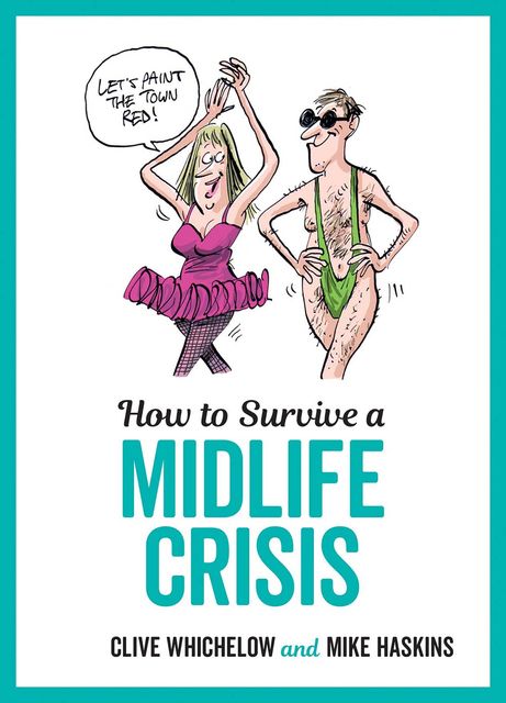 How to Survive a Midlife Crisis, Clive Whichelow, Mike Haskins