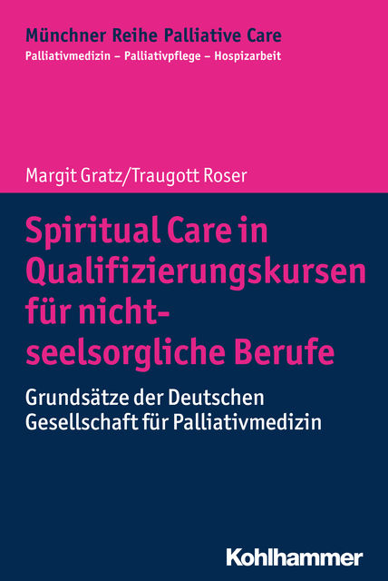 Spiritual Care in Qualifizierungskursen für nicht-seelsorgliche Berufe, Margit Gratz, Traugott Roser