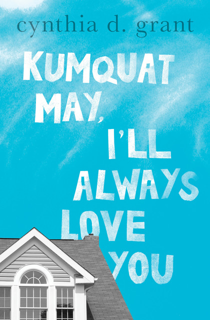 Kumquat May, I'll Always Love You, Cynthia Grant
