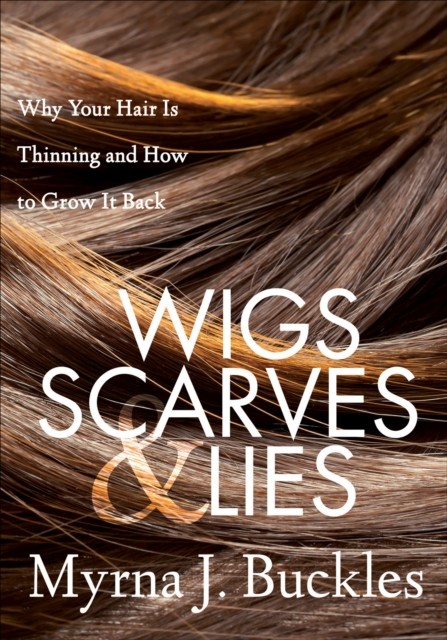 Wigs, Scarves & Lies, Myrna J. Buckles